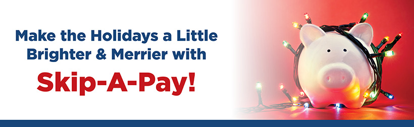 Skip your December Loan Payment with Skip-A-Pay