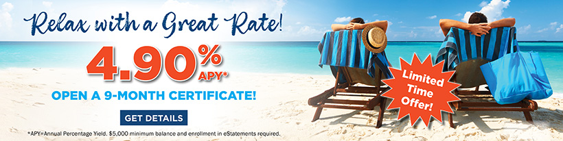 Relax with a Great rate! Open a 4.90% APY* 9-month Certificate!