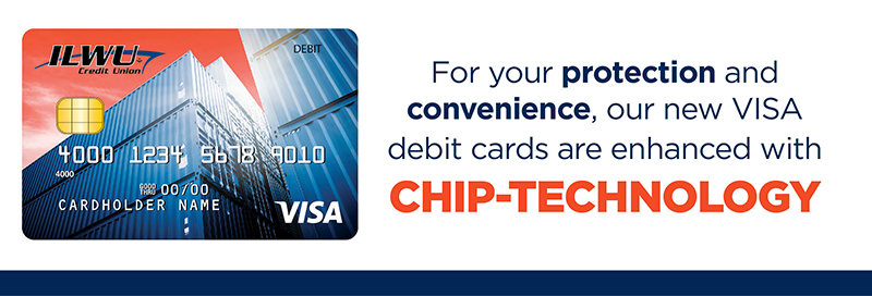 For your protection our new VISA debit cards are enhanced with Chip-Technology.