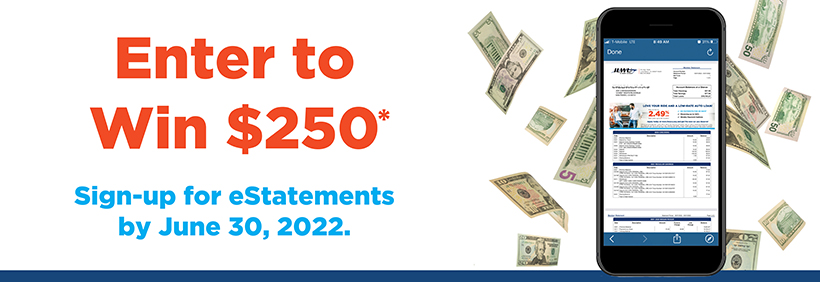 Sign up for eStatements and enter to win $250*